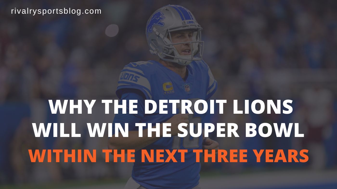 Why the Detroit Lions Will Win the Super Bowl Within The Next Three Years